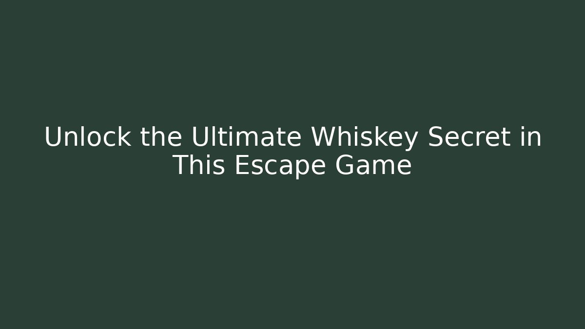 Unlock the Ultimate Whiskey Secret in This Escape Game