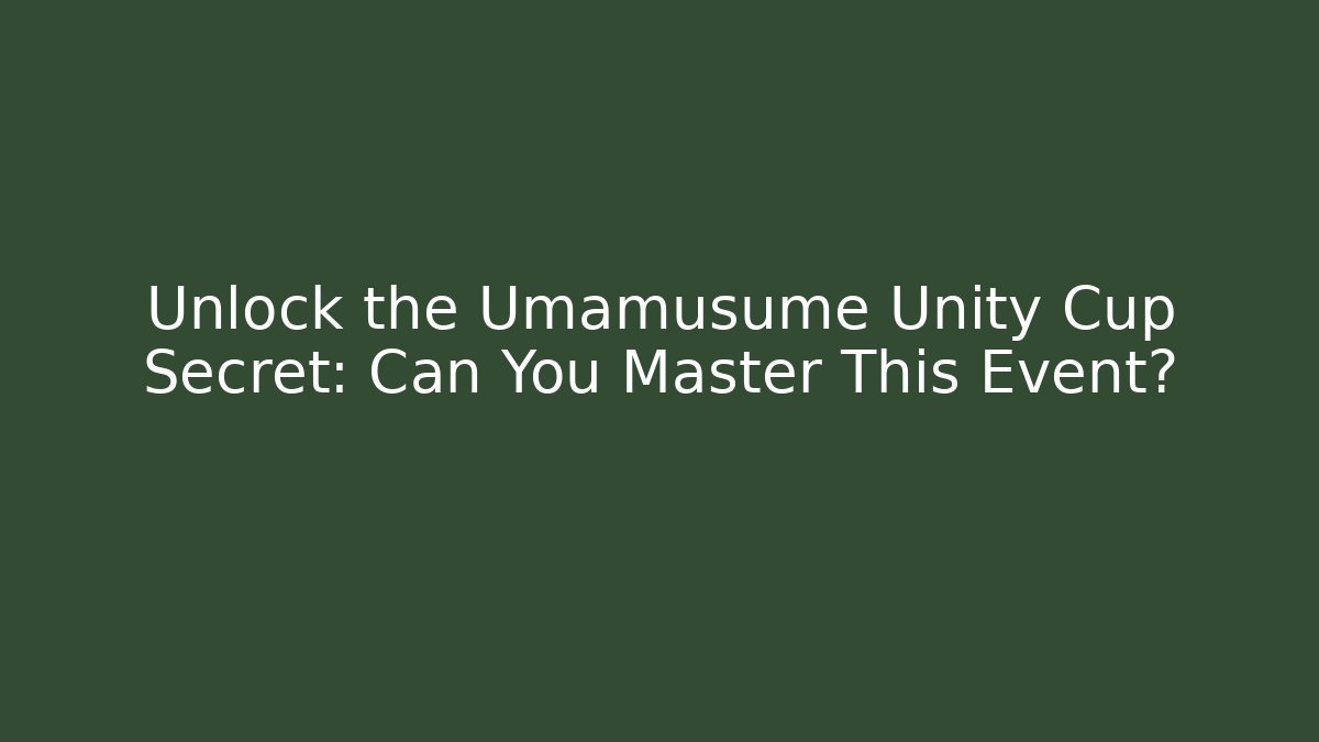 Unlock the Umamusume Unity Cup Secret: Can You Master This Event?