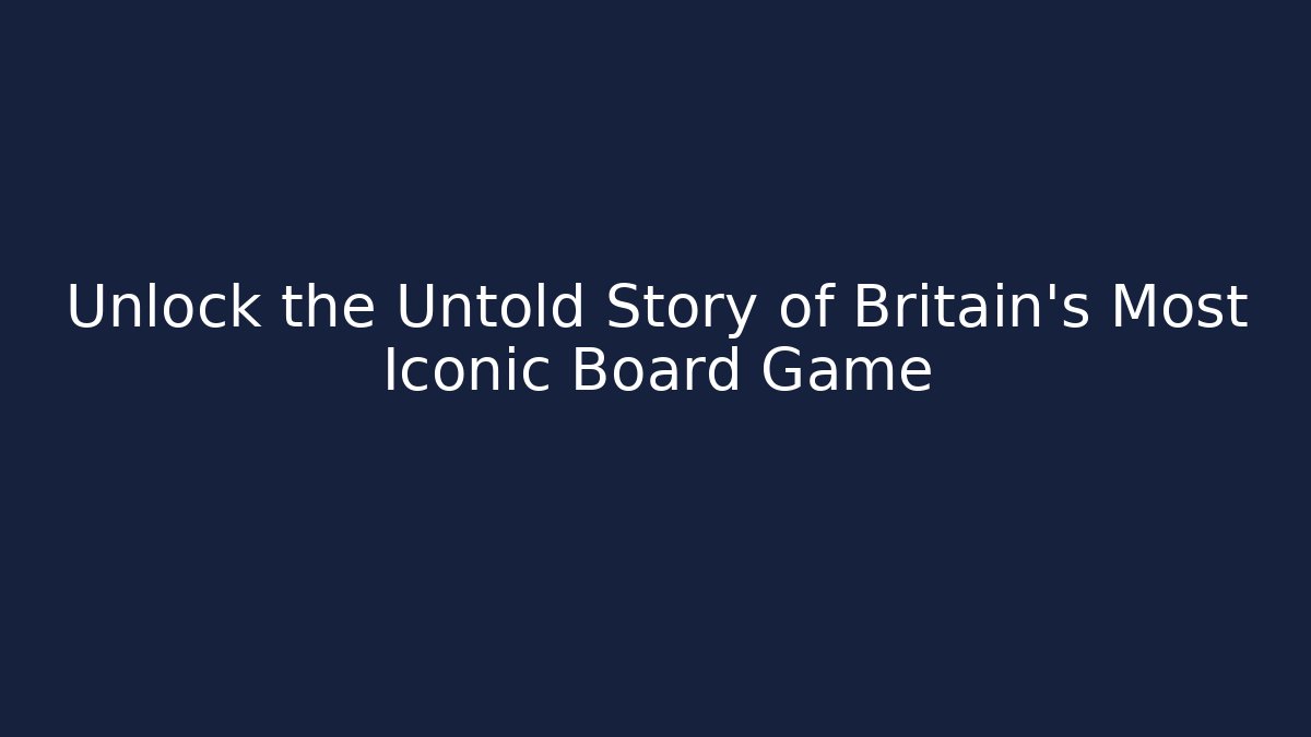 Unlock the Untold Story of Britain's Most Iconic Board Game