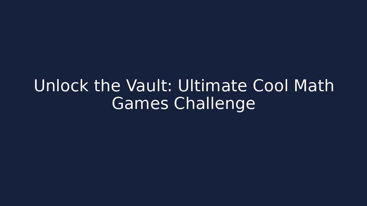 Unlock the Vault: Ultimate Cool Math Games Challenge - Vintage E-Juice