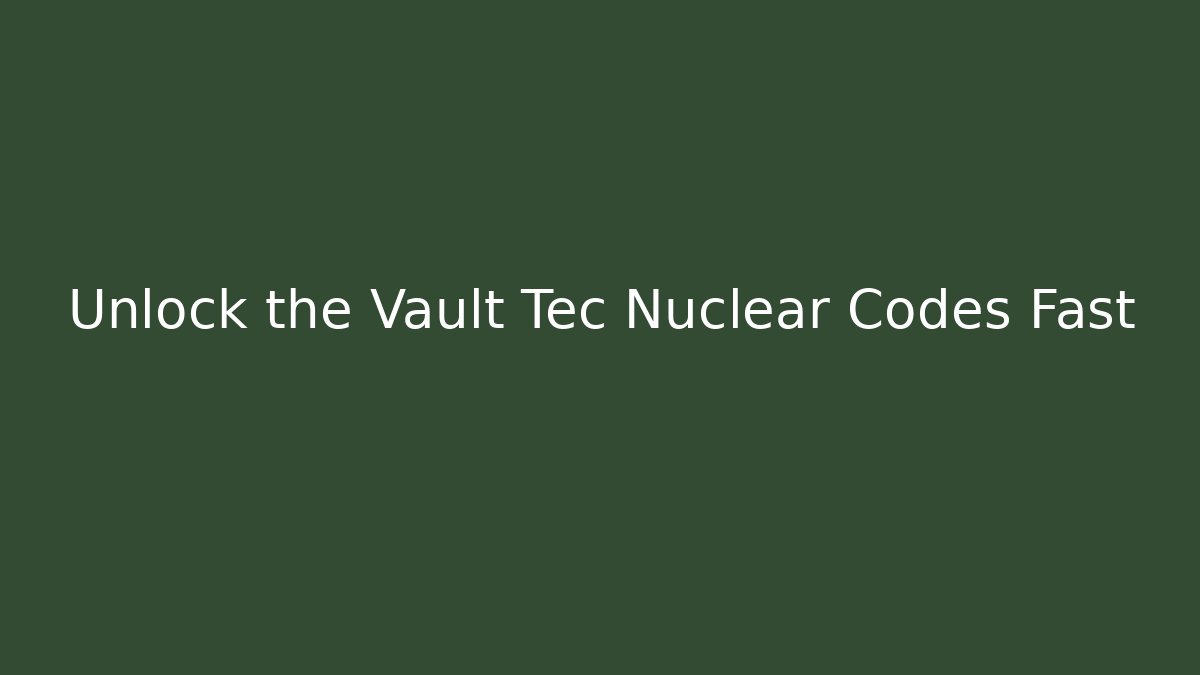 Unlock the Vault Tec Nuclear Codes Fast