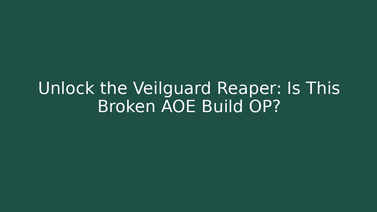 Unlock the Veilguard Reaper: Is This Broken AOE Build OP?