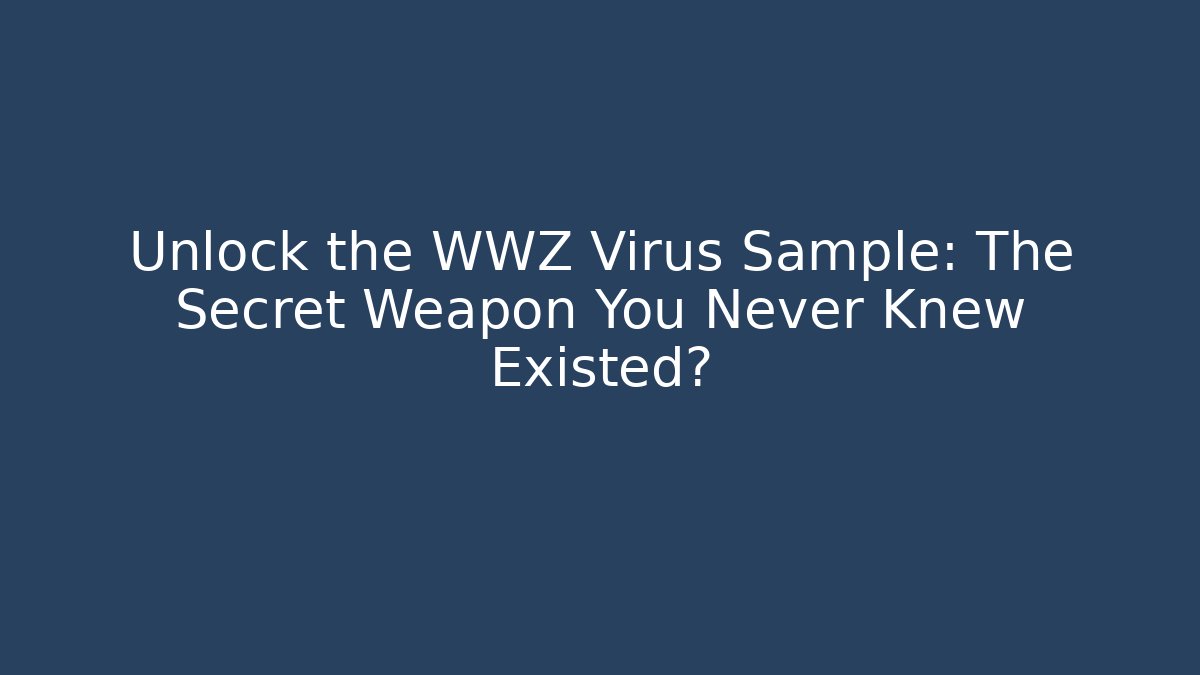 Unlock the WWZ Virus Sample: The Secret Weapon You Never Knew Existed?