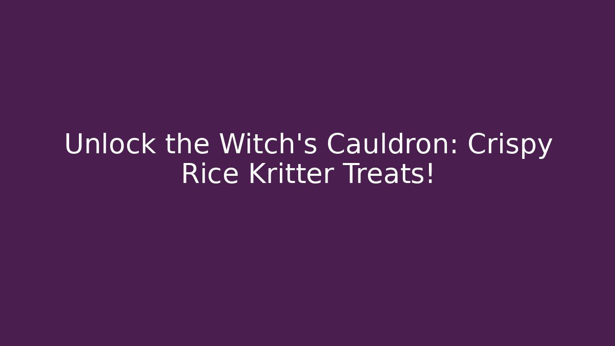 Unlock the Witch's Cauldron: Crispy Rice Kritter Treats!