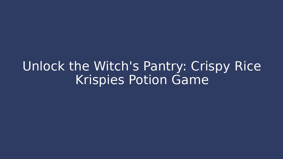 Unlock the Witch's Pantry: Crispy Rice Krispies Potion Game