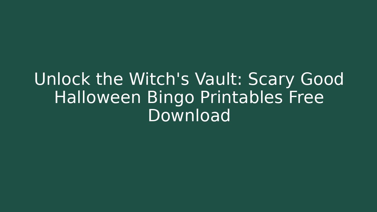 Unlock the Witch's Vault: Scary Good Halloween Bingo Printables Free Download