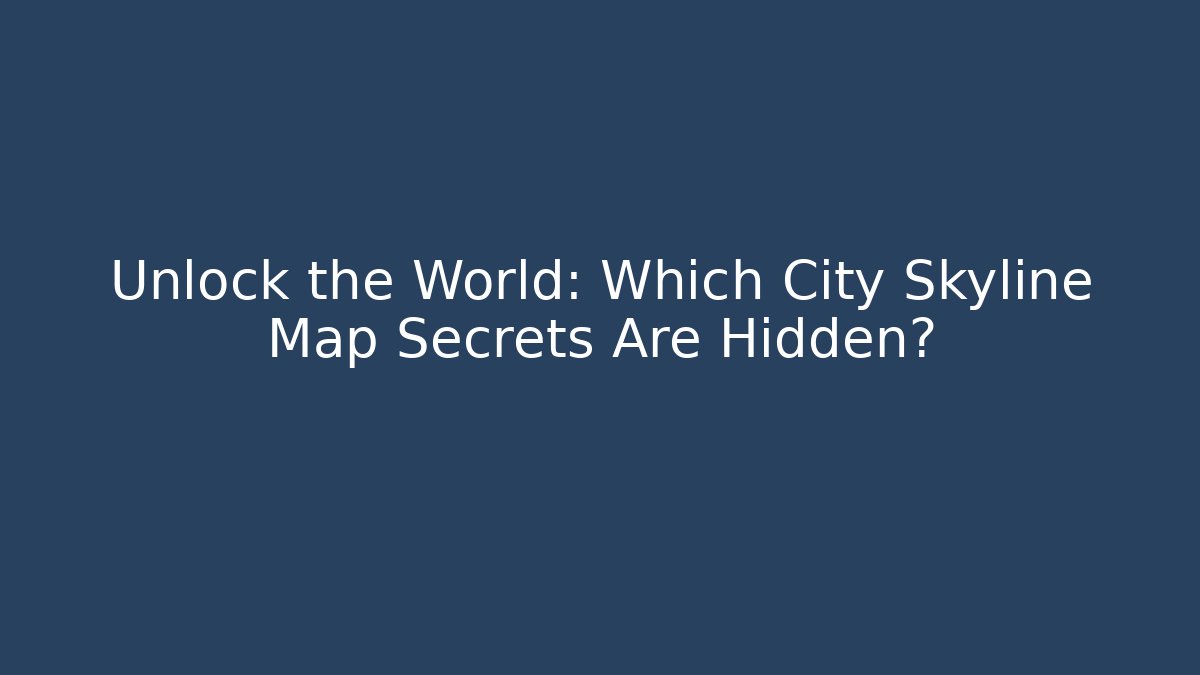 Unlock the World: Which City Skyline Map Secrets Are Hidden?