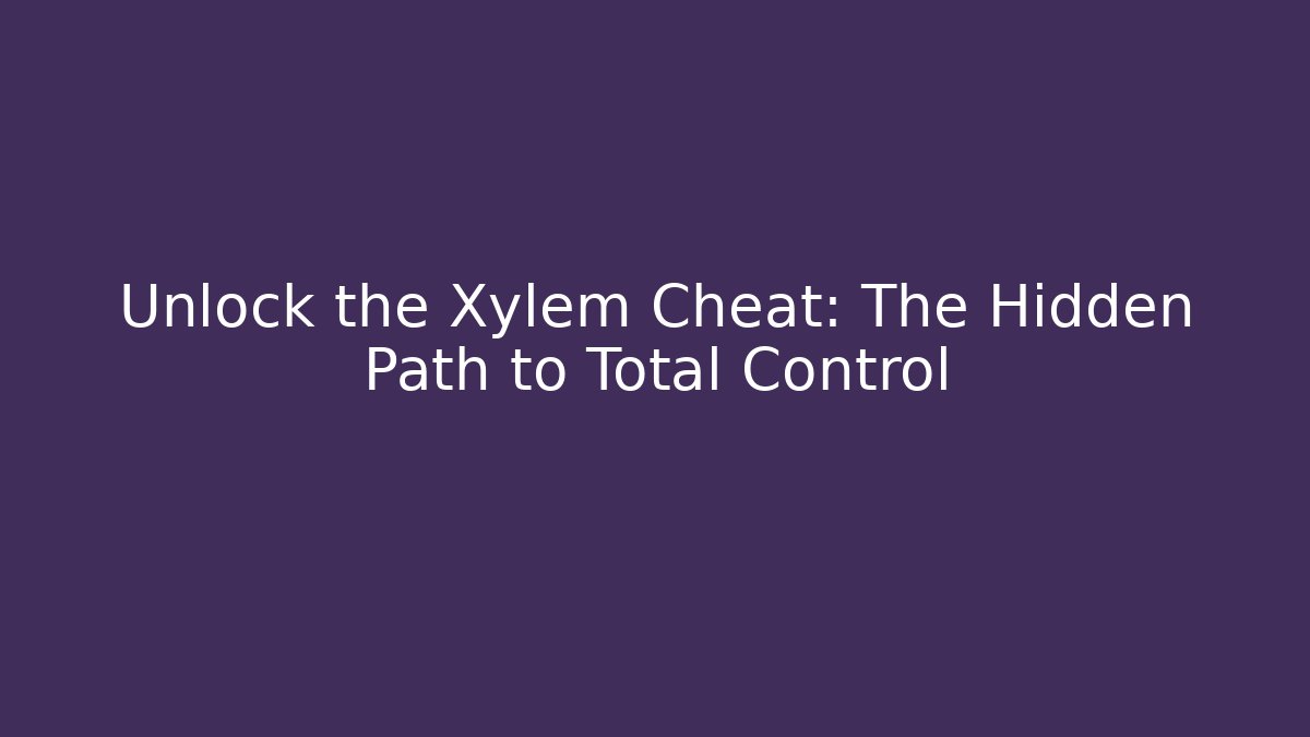 Unlock the Xylem Cheat: The Hidden Path to Total Control - Vintage E-Juice