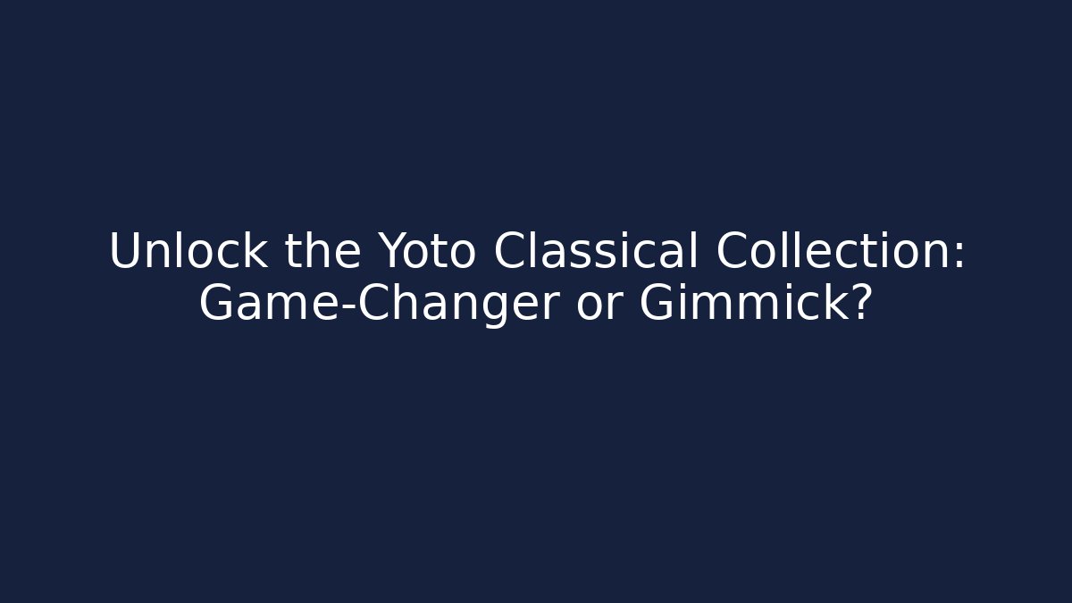 Unlock the Yoto Classical Collection: Game-Changer or Gimmick?