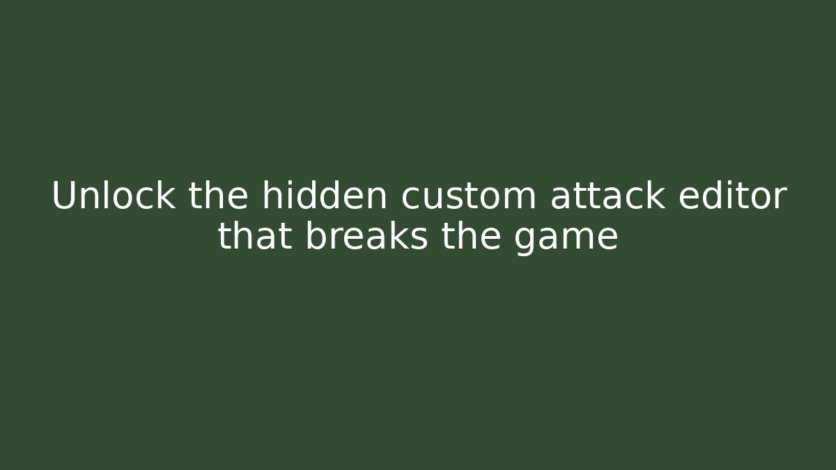 Unlock the hidden custom attack editor that breaks the game