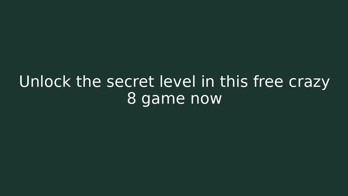 Unlock the secret level in this free crazy 8 game now