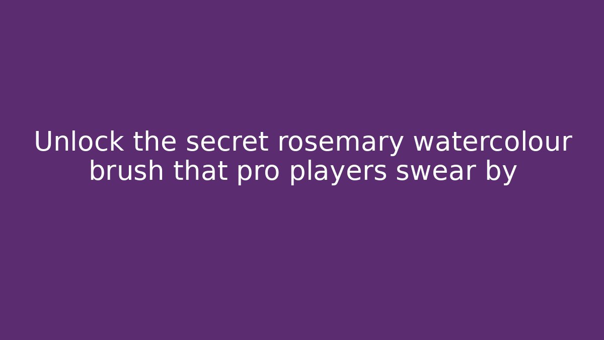 Unlock the secret rosemary watercolour brush that pro players swear by