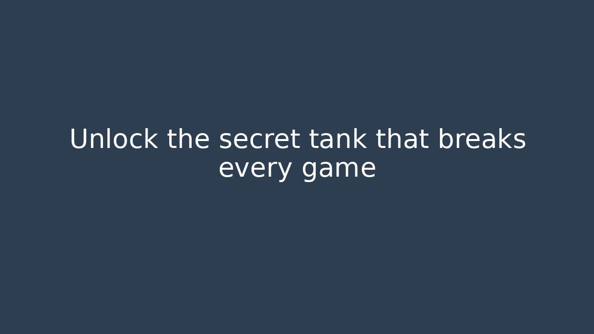 Unlock the secret tank that breaks every game