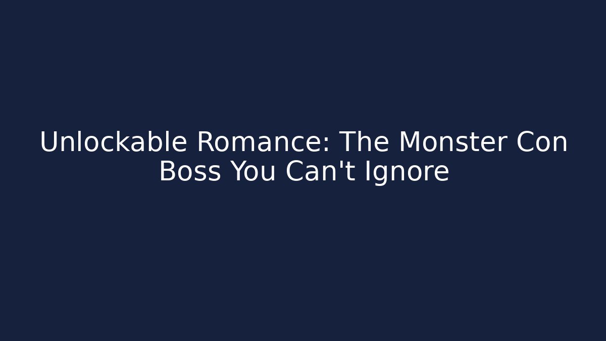 Unlockable Romance: The Monster Con Boss You Can't Ignore