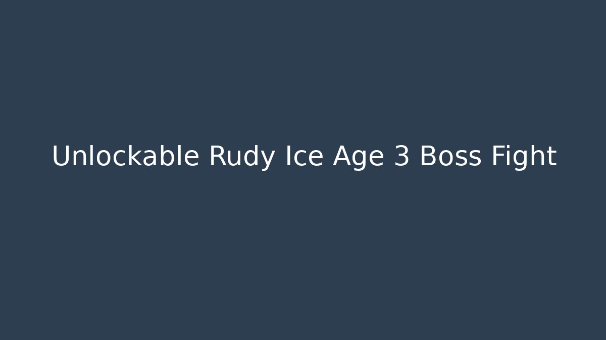 Unlockable Rudy Ice Age 3 Boss Fight