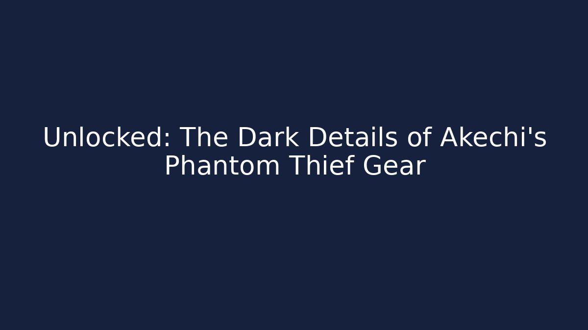 Unlocked: The Dark Details of Akechi's Phantom Thief Gear