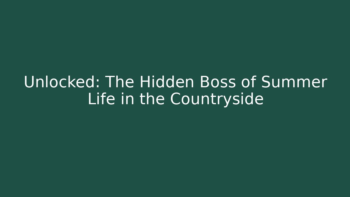 Unlocked: The Hidden Boss of Summer Life in the Countryside