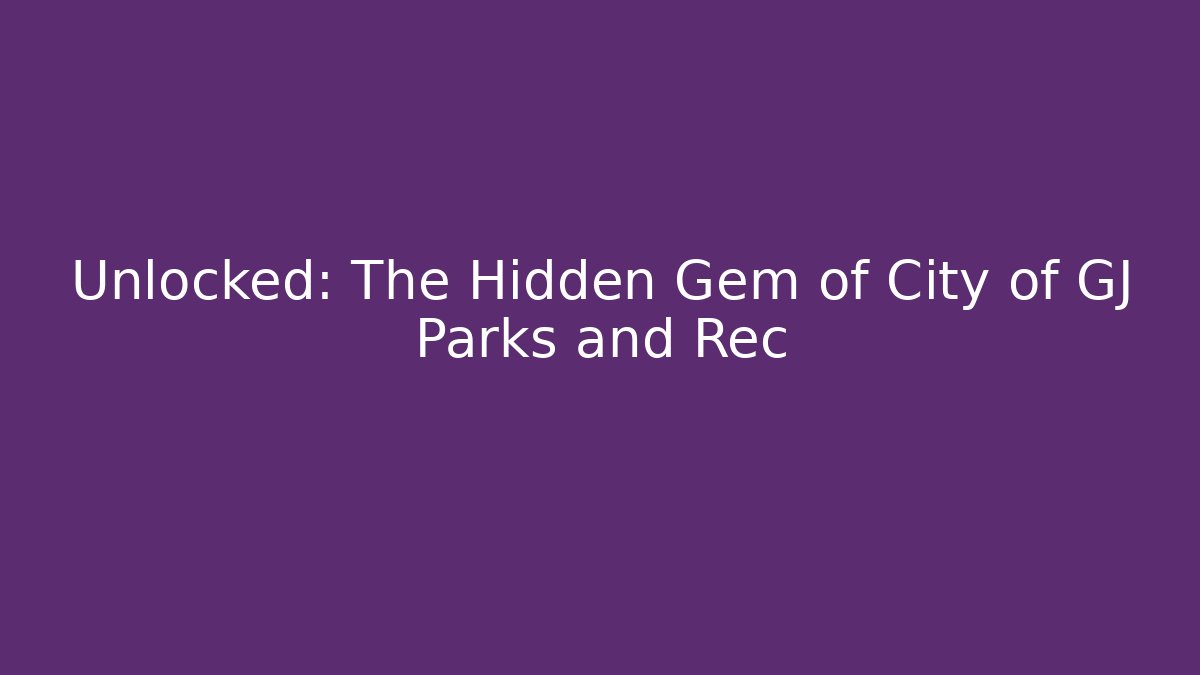 Unlocked: The Hidden Gem of City of GJ Parks and Rec
