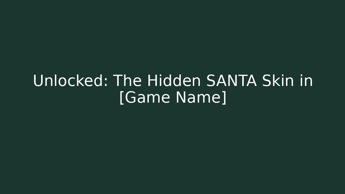 Unlocked: The Hidden SANTA Skin in [Game Name]