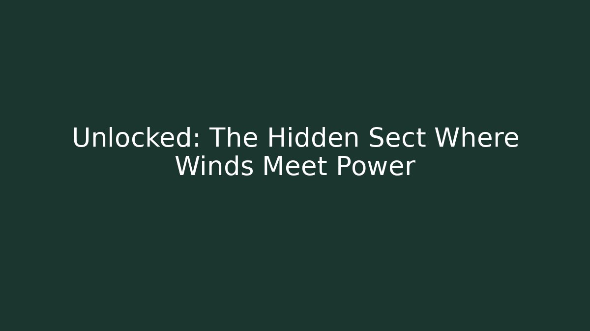 Unlocked: The Hidden Sect Where Winds Meet Power