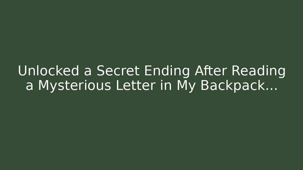 Unlocked a Secret Ending After Reading a Mysterious Letter in My Backpack…
