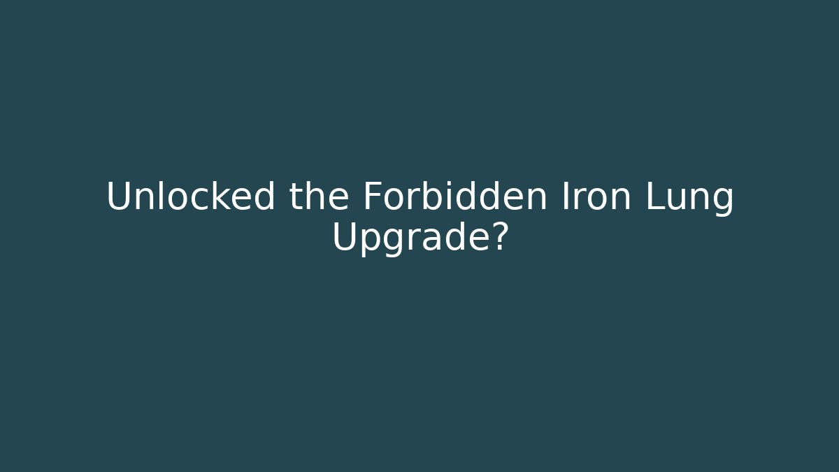 Unlocked the Forbidden Iron Lung Upgrade?