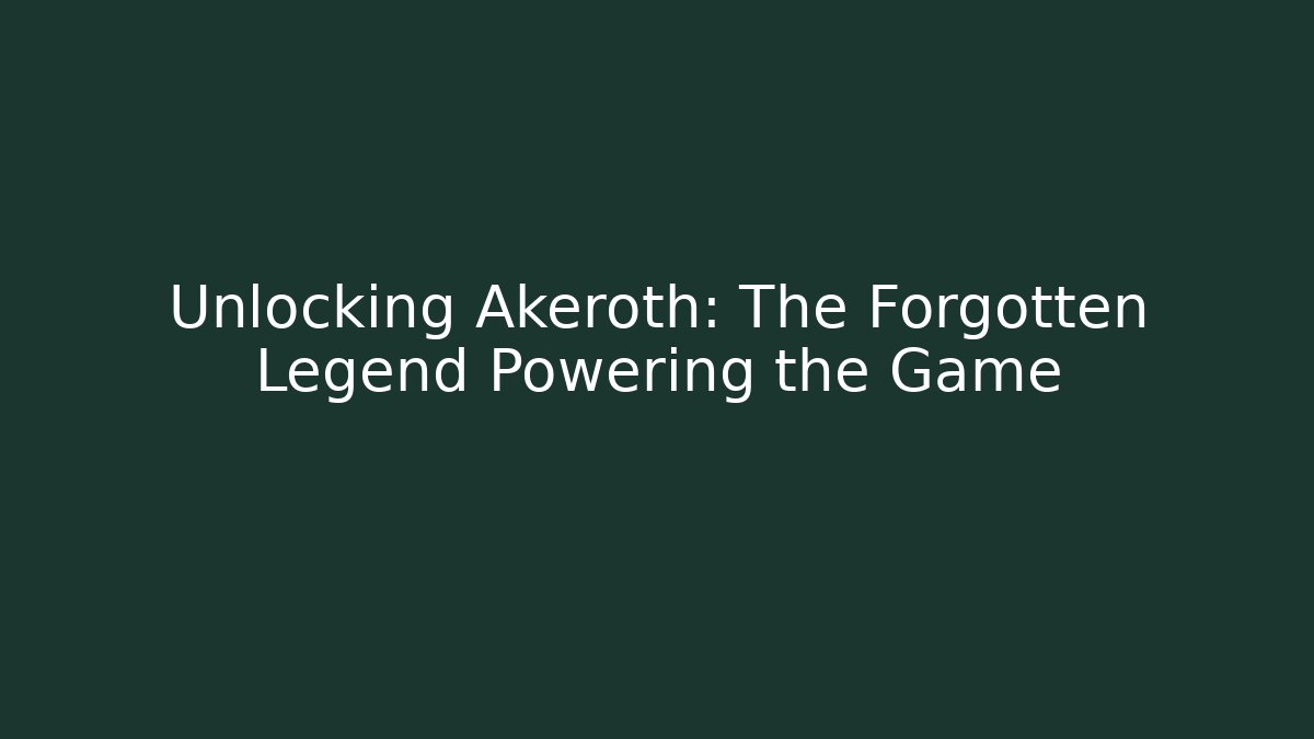 Unlocking Akeroth: The Forgotten Legend Powering the Game