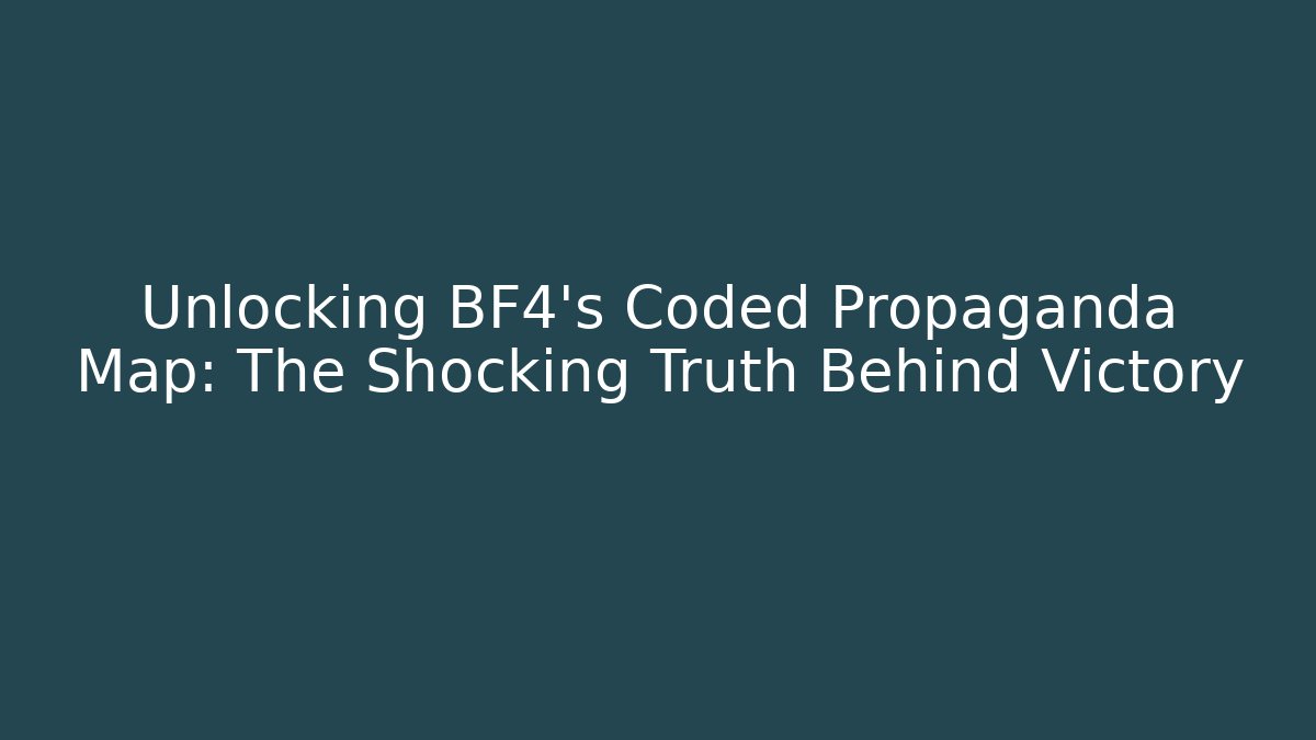 Unlocking BF4's Coded Propaganda Map: The Shocking Truth Behind Victory