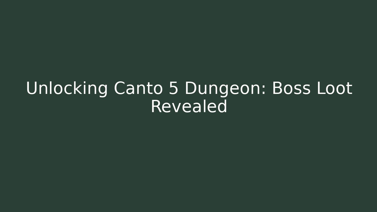 Unlocking Canto 5 Dungeon: Boss Loot Revealed