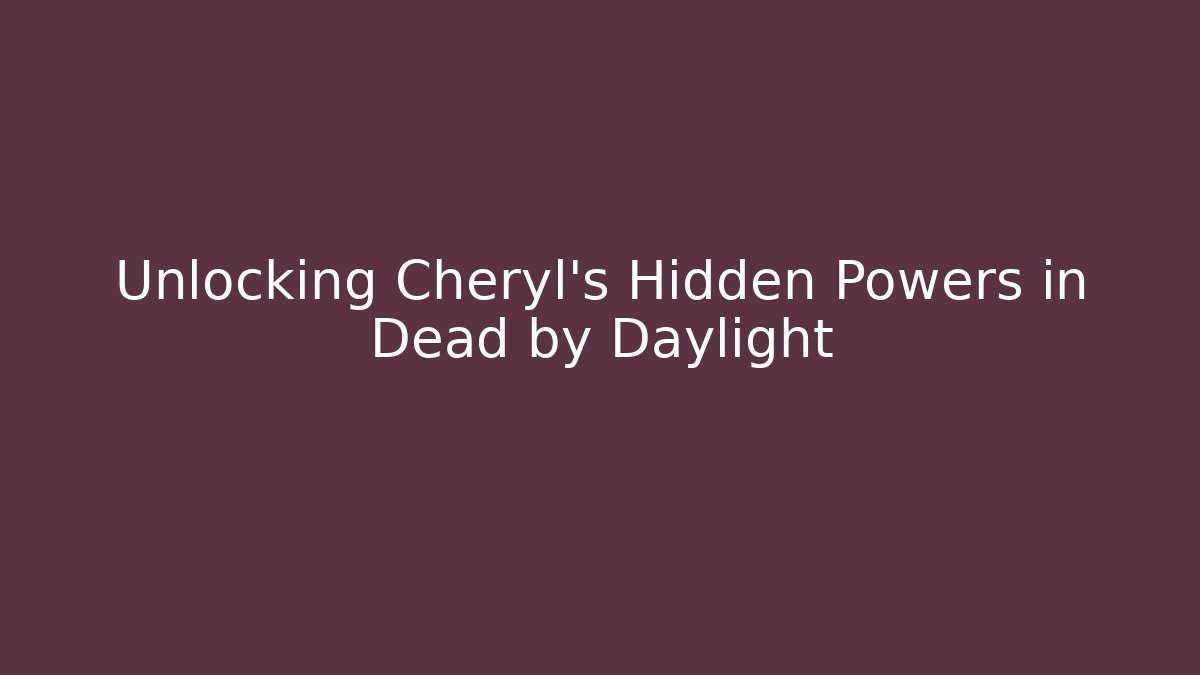 Unlocking Cheryl's Hidden Powers in Dead by Daylight - Vintage E-Juice