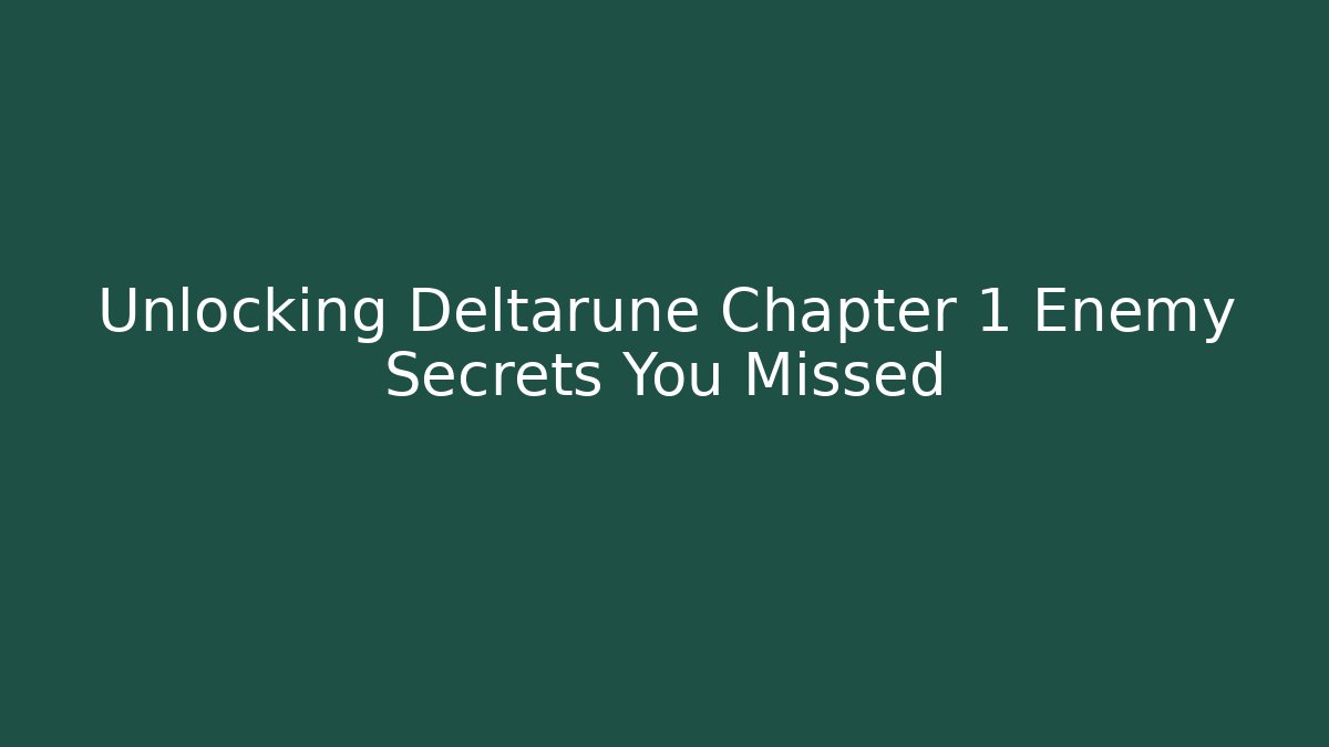 Unlocking Deltarune Chapter 1 Enemy Secrets You Missed