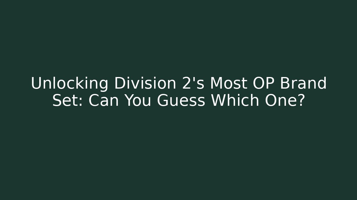 Unlocking Division 2's Most OP Brand Set: Can You Guess Which One?