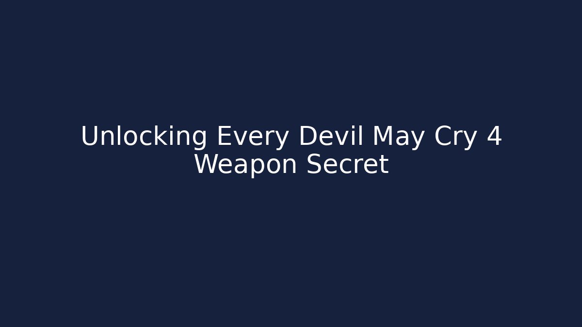 Unlocking Every Devil May Cry 4 Weapon Secret