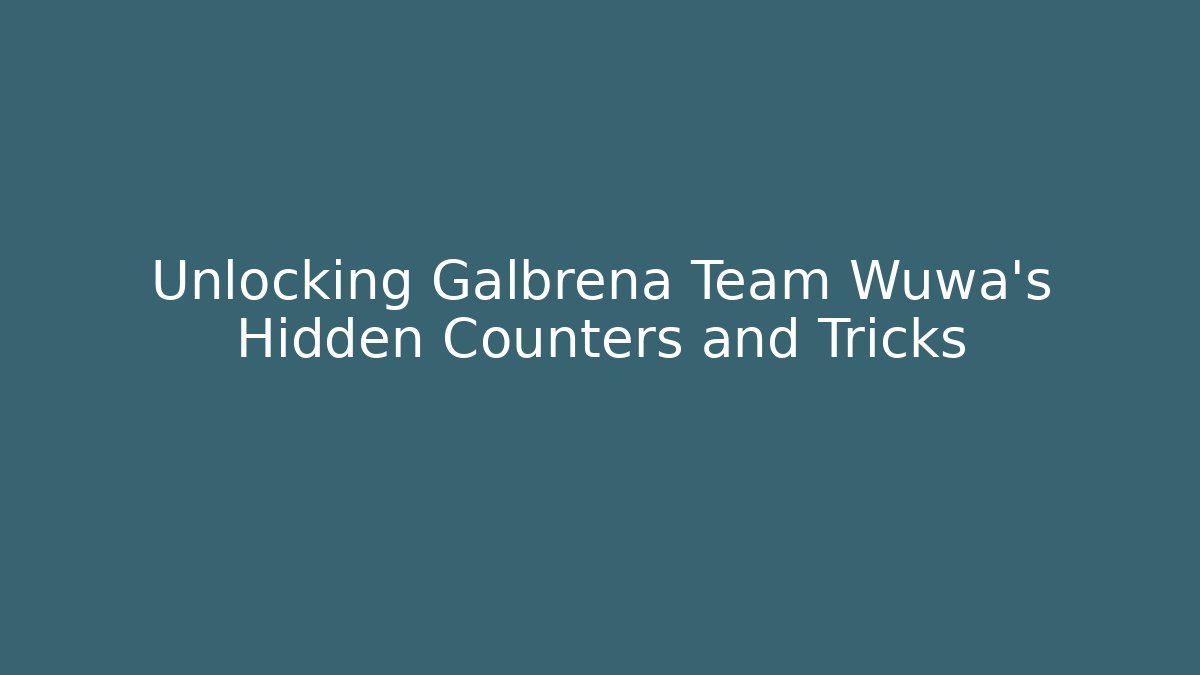 Unlocking Galbrena Team Wuwa's Hidden Counters and Tricks - Vintage E-Juice