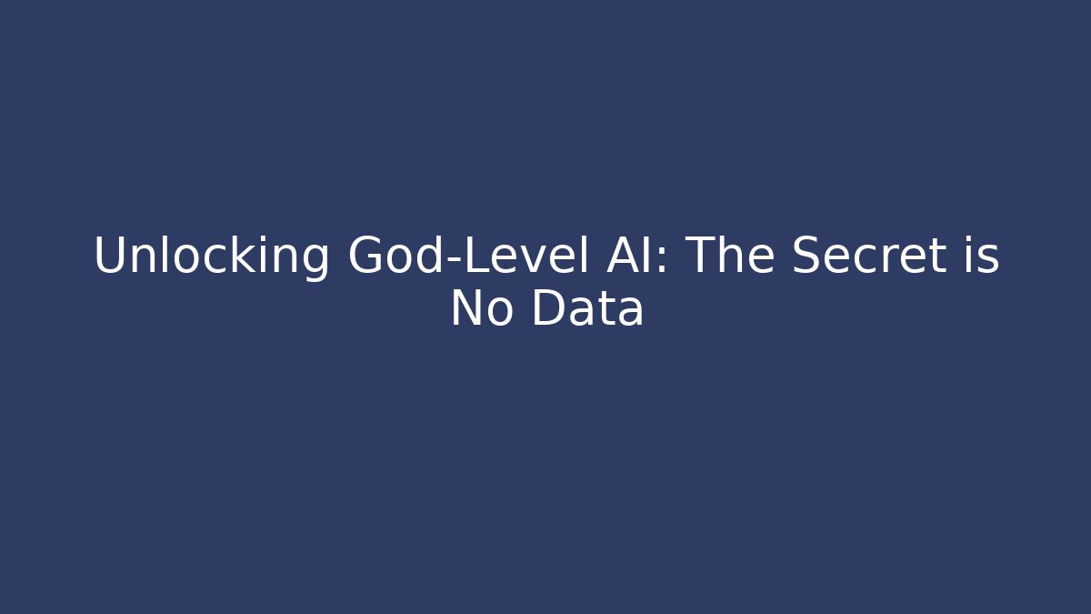 Unlocking God-Level AI: The Secret is No Data