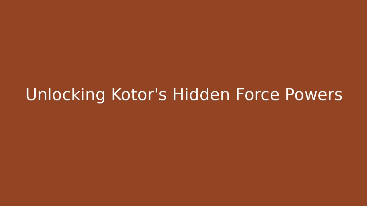 Unlocking Kotor's Hidden Force Powers - Vintage E-Juice