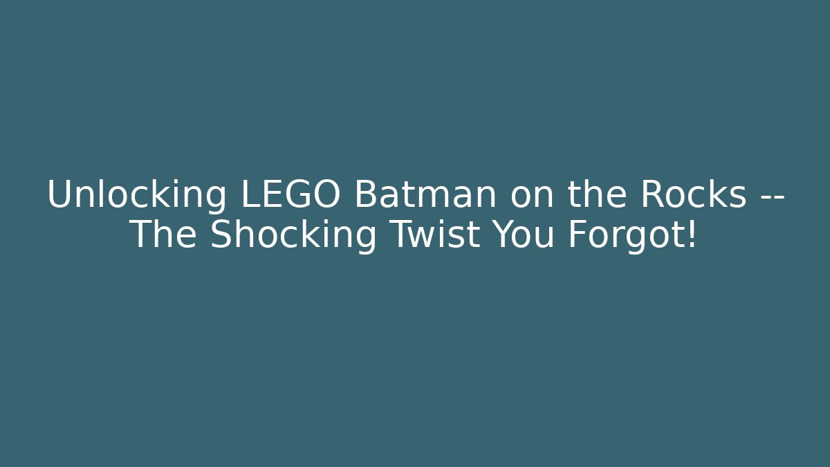 Unlocking LEGO Batman on the Rocks — The Shocking Twist You Forgot! - Vintage E-Juice