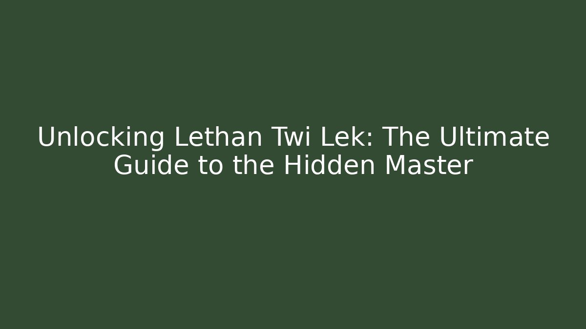 Unlocking Lethan Twi Lek: The Ultimate Guide to the Hidden Master