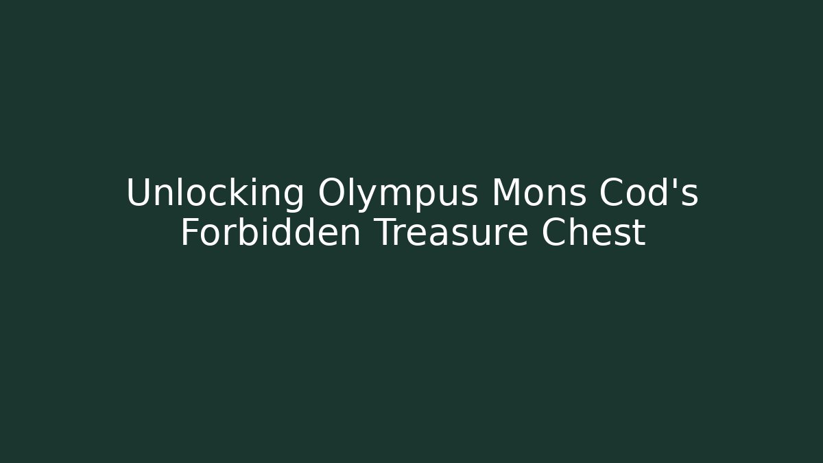 Unlocking Olympus Mons Cod's Forbidden Treasure Chest