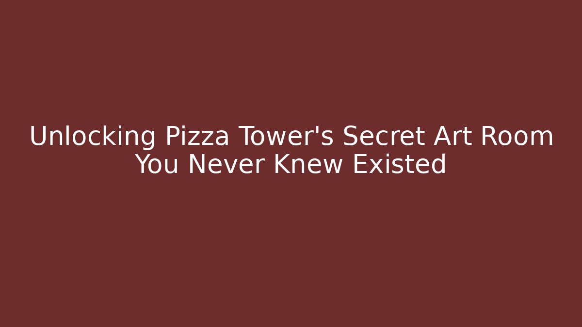 Unlocking Pizza Tower's Secret Art Room You Never Knew Existed