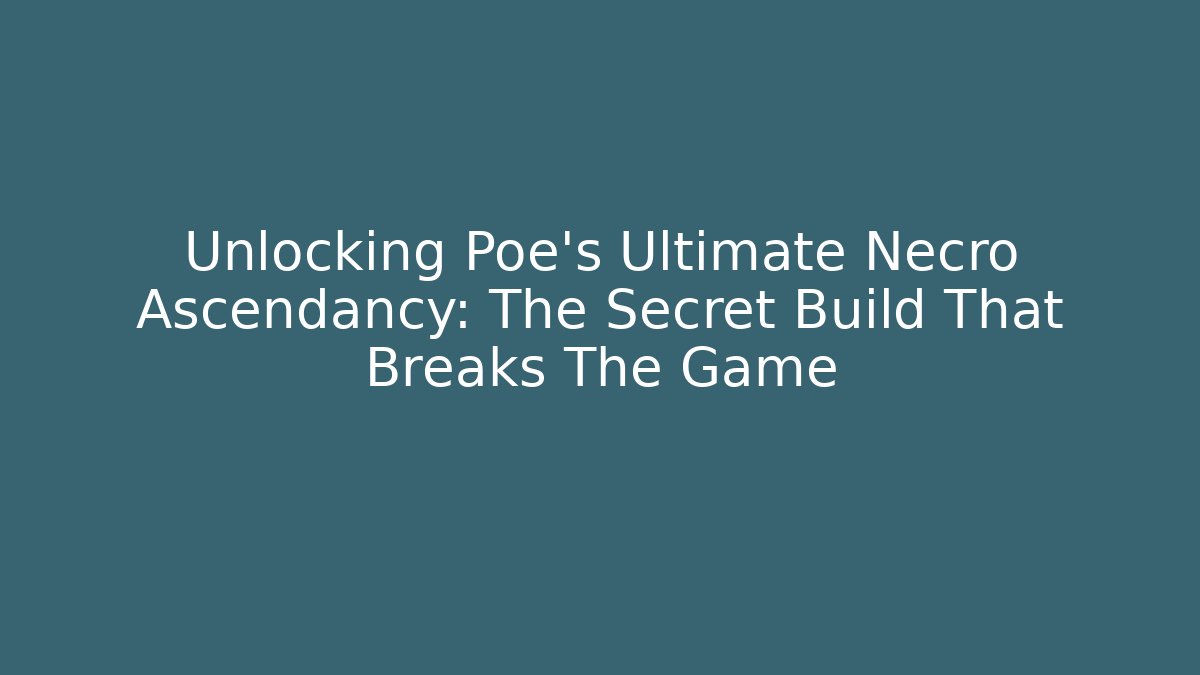 Unlocking Poe's Ultimate Necro Ascendancy: The Secret Build That Breaks The Game
