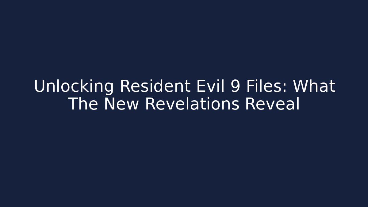 Unlocking Resident Evil 9 Files: What The New Revelations Reveal
