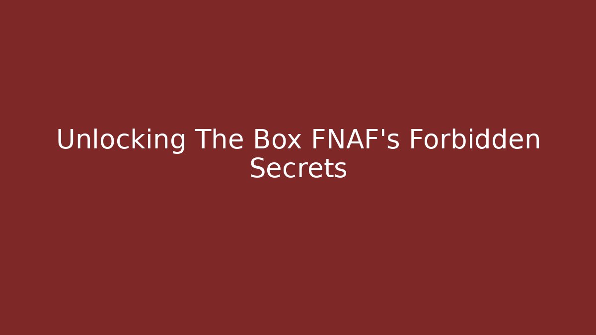 Unlocking The Box FNAF's Forbidden Secrets - Vintage E-Juice