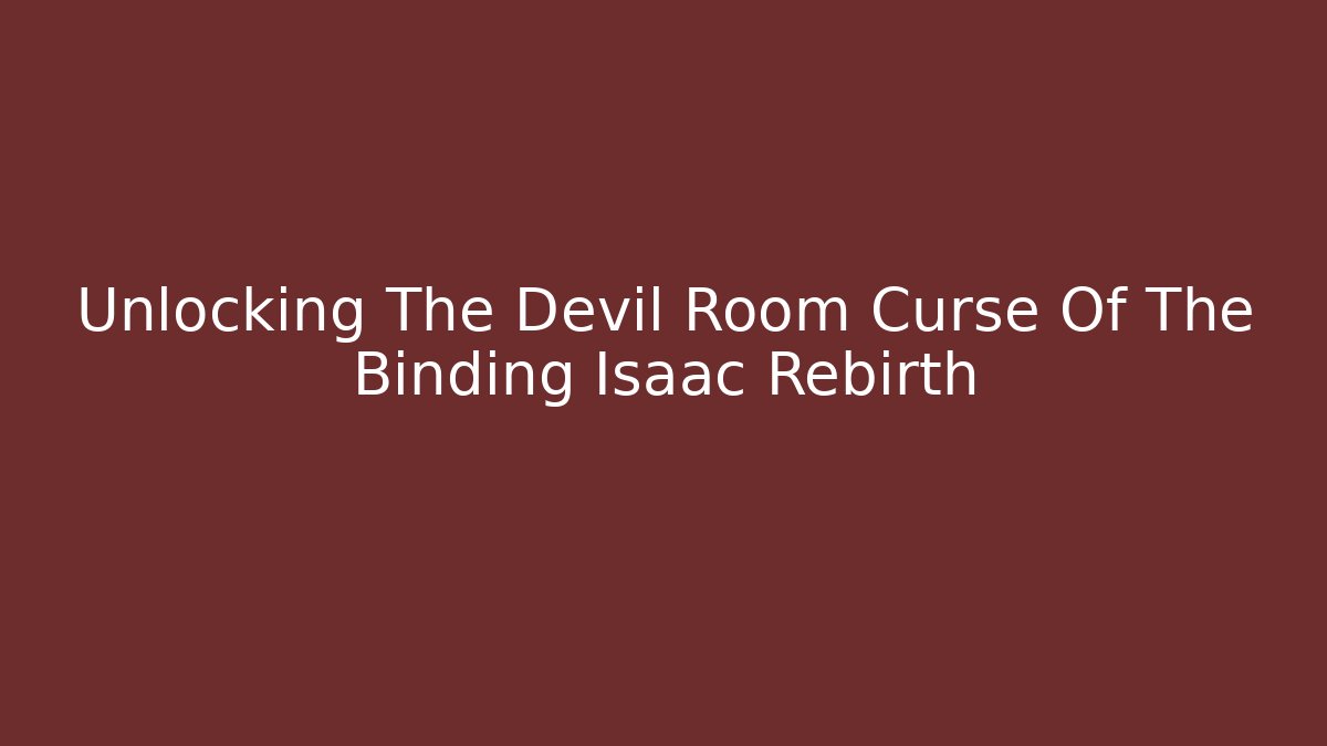 Unlocking The Devil Room Curse Of The Binding Isaac Rebirth