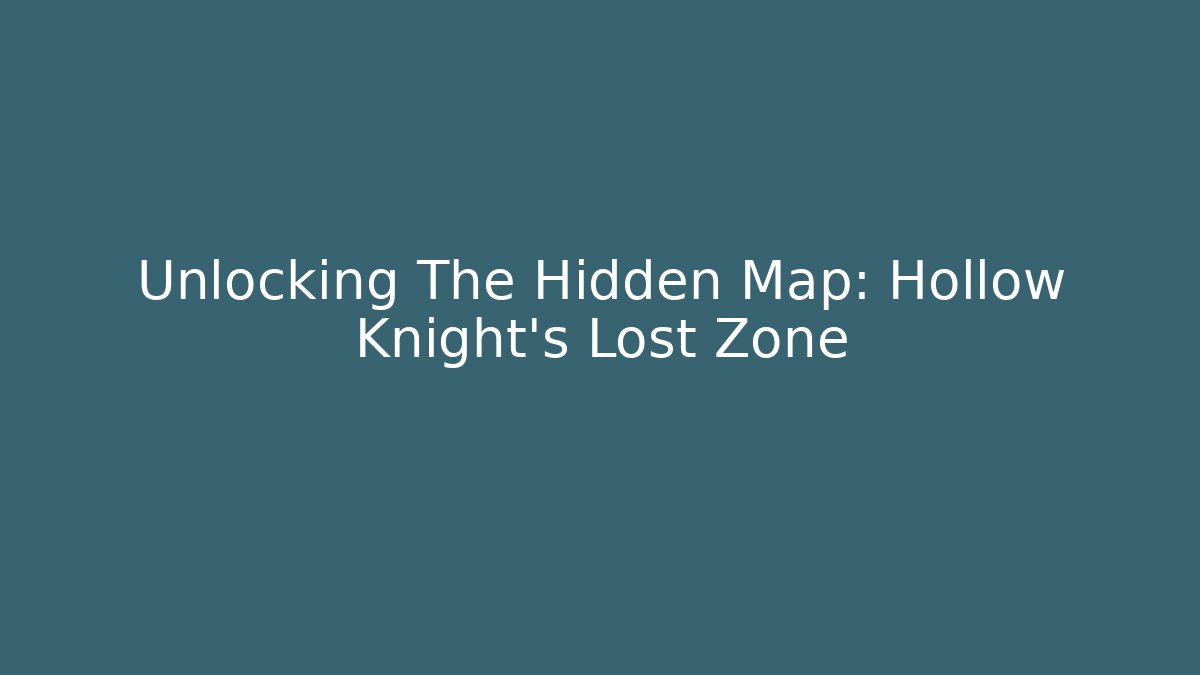 Unlocking The Hidden Map: Hollow Knight's Lost Zone