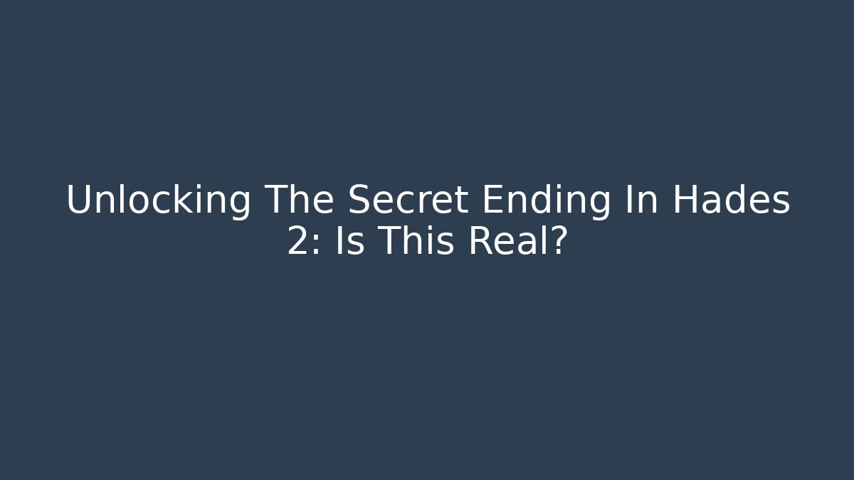 Unlocking The Secret Ending In Hades 2: Is This Real?