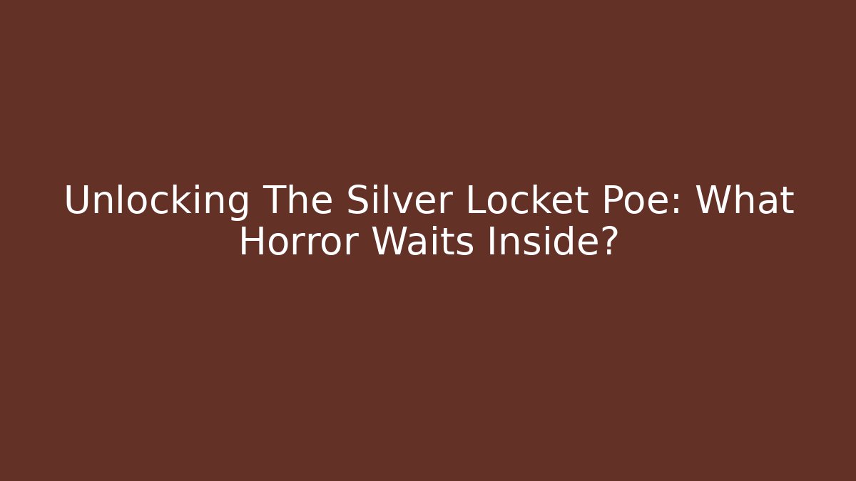 Unlocking The Silver Locket Poe: What Horror Waits Inside?