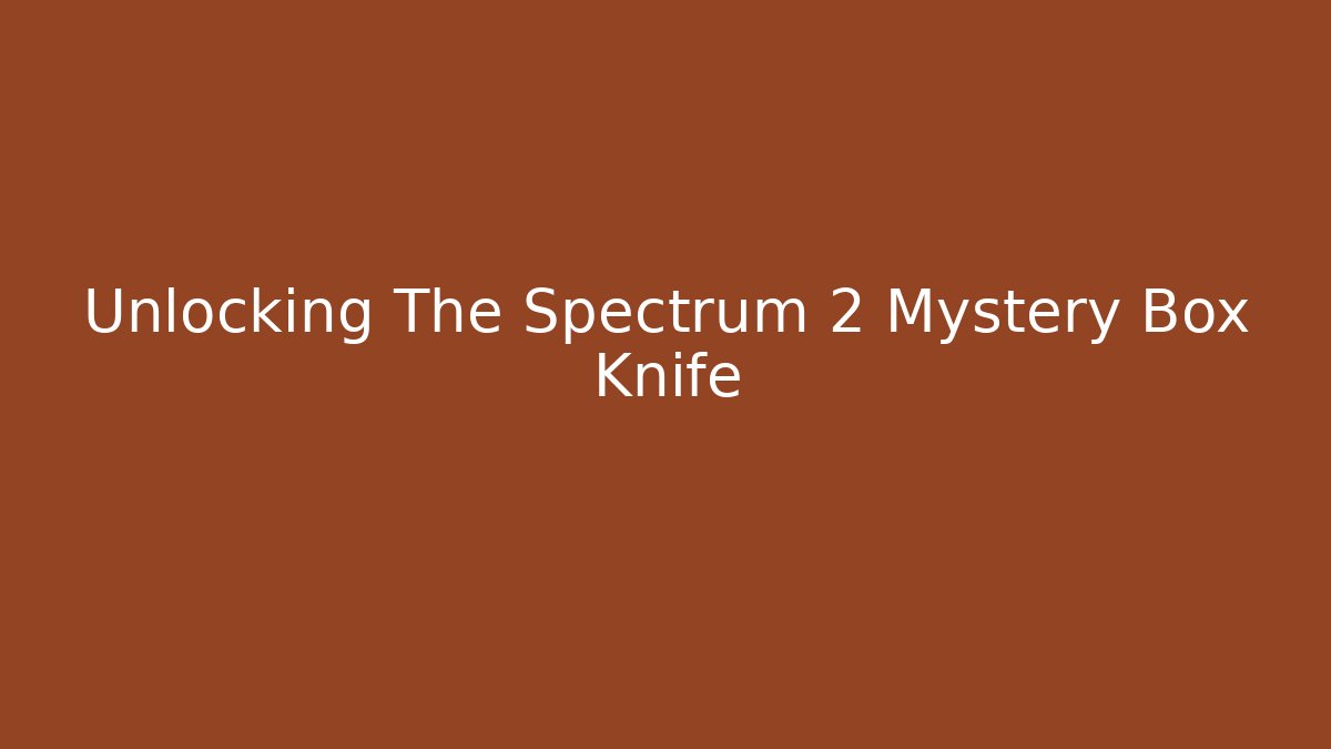 Unlocking The Spectrum 2 Mystery Box Knife