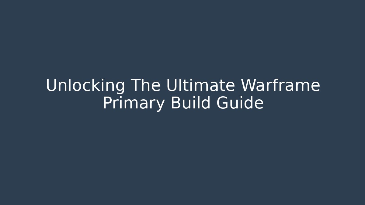 Unlocking The Ultimate Warframe Primary Build Guide - Vintage E-Juice