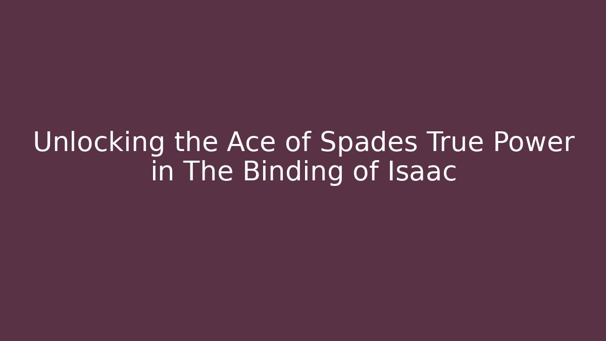 Unlocking the Ace of Spades True Power in The Binding of Isaac